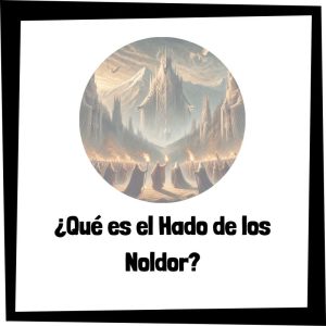 ¿Qué es el Hado de los Noldor? Qué Es El Hado De Los Noldor