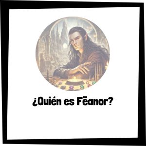 ¿Quién es Fëanor? Quién Es Fëanor