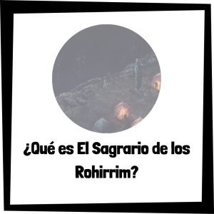 ¿Qué es El Sagrario de los Rohirrim? Qué Es El Sagrario De Los Rohirrim