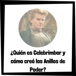 ¿Quién es Celebrimbor y cómo creó los Anillos de Poder? Quién Es Celebrimbor Y Cómo Creó Los Anillos De Poder