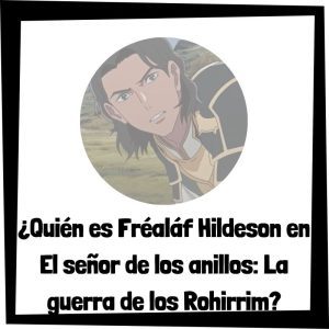 ¿Quién es Fréaláf Hildeson en El señor de los anillos: La guerra de los Rohirrim? Quién Es Fréaláf Hildeson En El Señor De Los Anillos La Guerra De Los Rohirrim