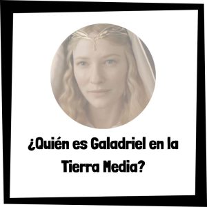Quién Es Galadriel En La Tierra Media